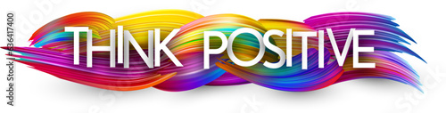 Think positive paper word sign with colorful spectrum paint brush strokes over white. Vector illustration.