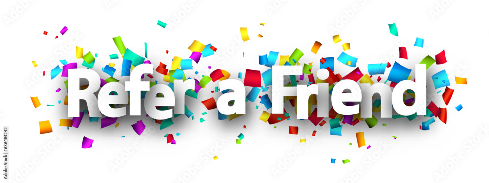 Refer a friend sign over colorful cut out ribbon confetti background. Refer a friend sign over colorful cut out ribbon confetti background.