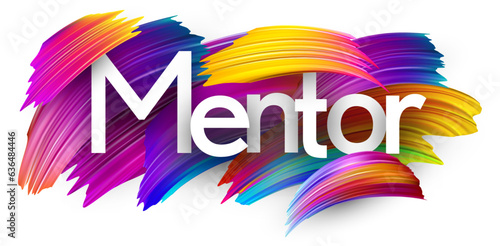 Mentor paper word sign with colorful spectrum paint brush strokes over white. Vector illustration.