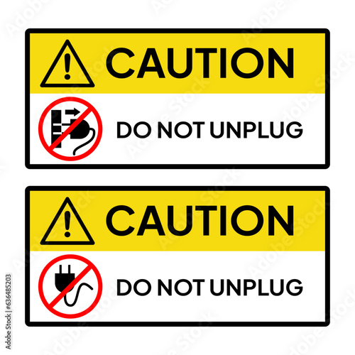 Warning sign or label for industrial or office. Caution for do not unplug the power source.