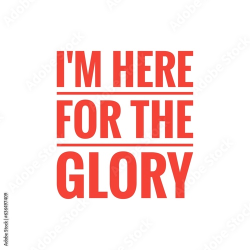   I m here for the Glory   Positive Lettering Design
