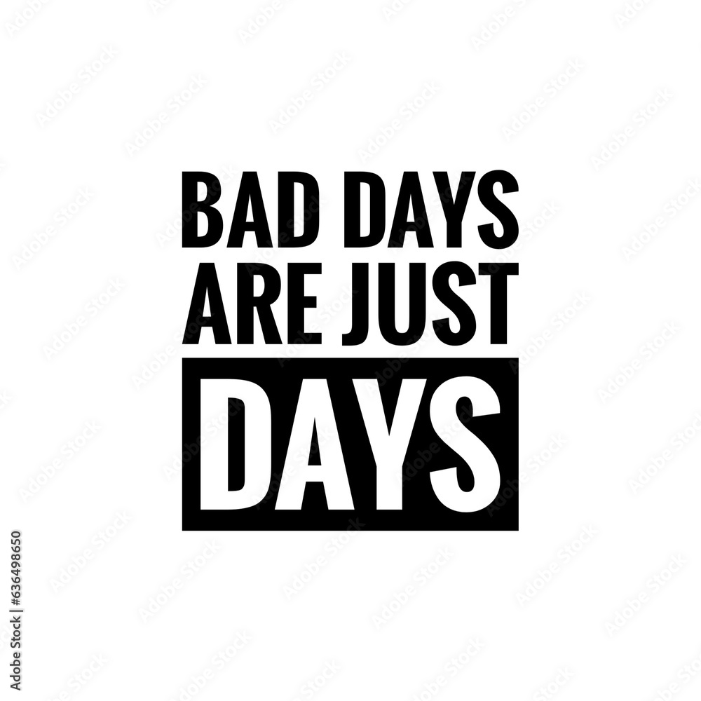''Bad Days are just Days'' Motivational Quote Lettering Design