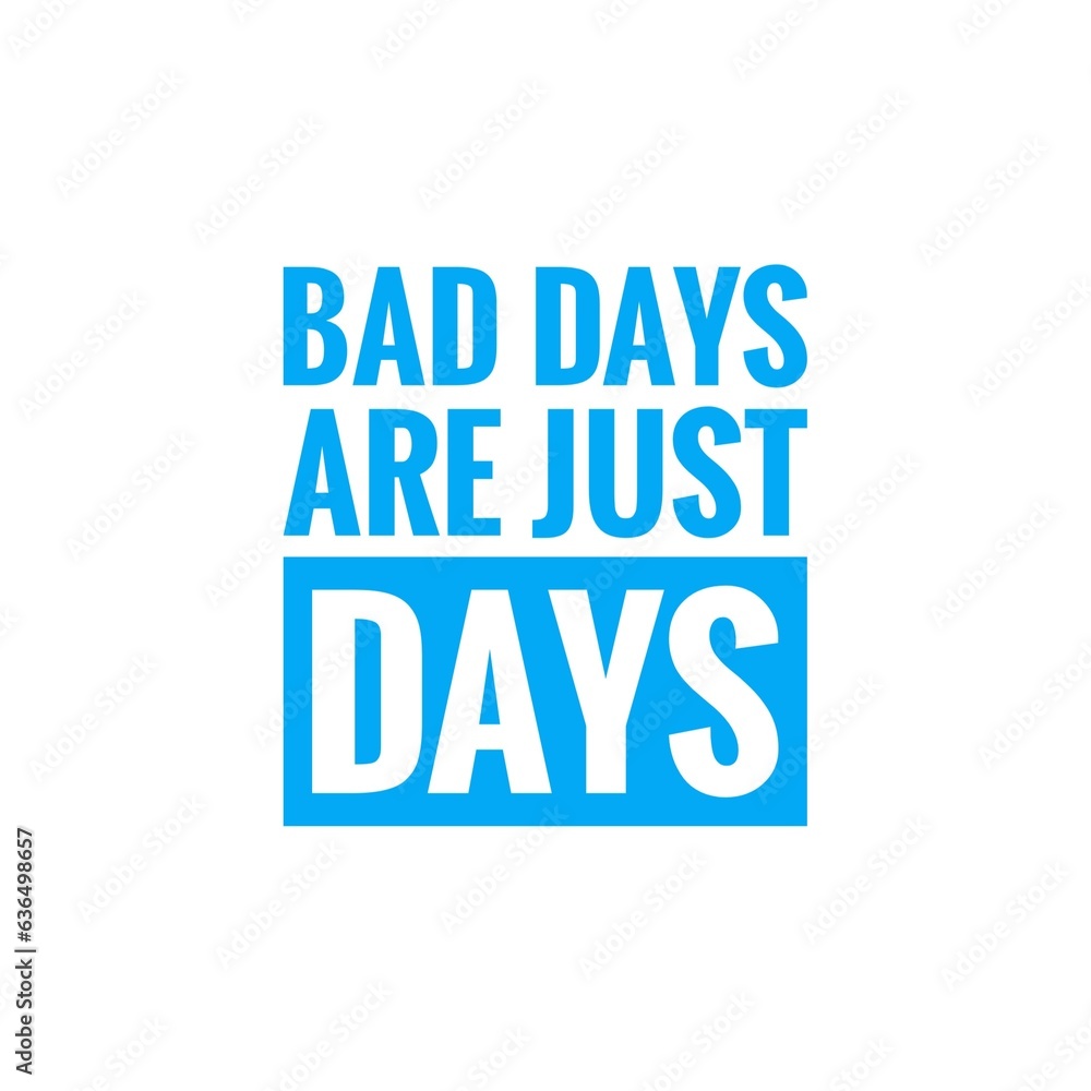''Bad Days are just Days'' Motivational Quote Lettering Design