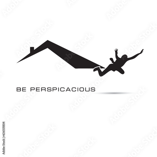 Be perspicacious