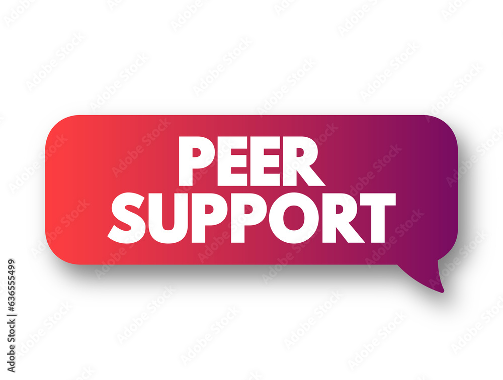 Peer Support - when people use their own experiences to help each other, text concept background Peer Support - when people use their own experiences to help each other, text concept background