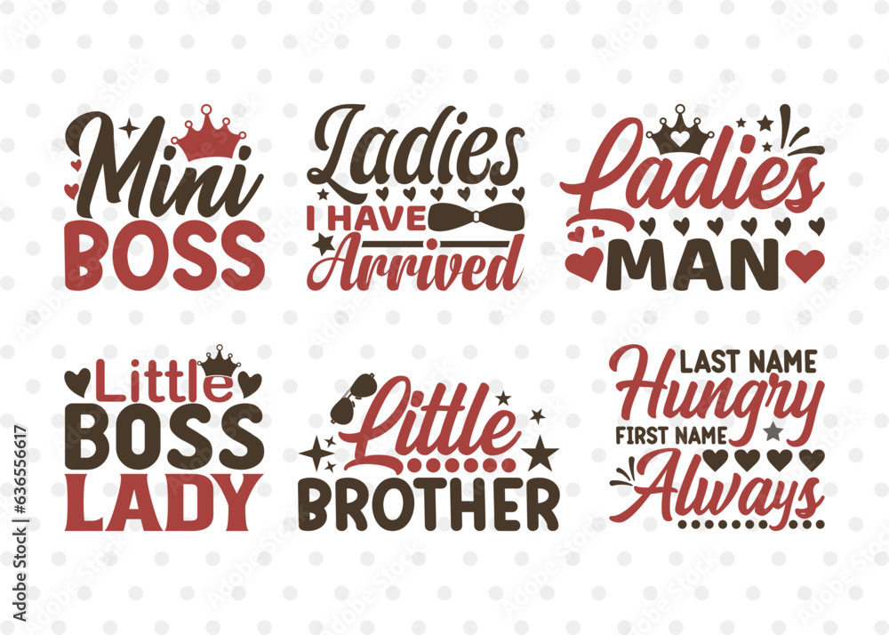 Baby SVG Bundle Vol-12, Mini Boss, Ladies I Have Arrived, Ladies Man, Little Boss Lady, Little Brother, Last Name Hungry First Name Always