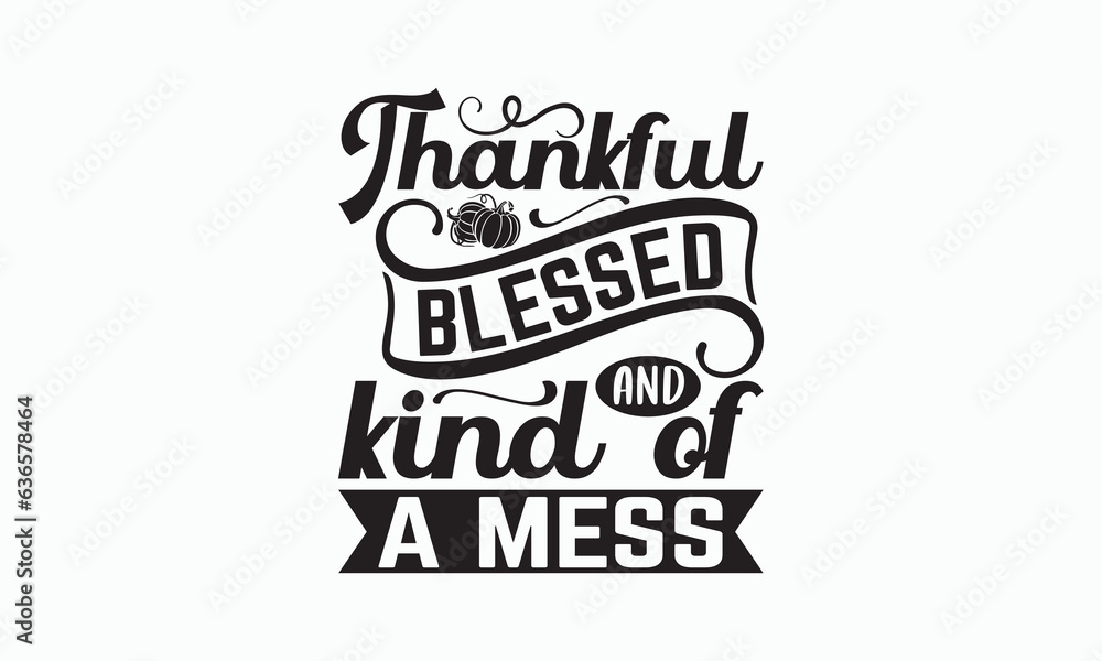Thankful Blessed And Kind Of A Mess - Halloween T-shirt SVG Design, Hand drawn lettering phrase isolated on white background, Sarcastic typography, Vector EPS Editable Files, Illustration for prints. Thankful Blessed And Kind Of A Mess - Halloween T-shirt SVG Design, Hand drawn lettering phrase isolated on white background, Sarcastic typography, Vector EPS Editable Files, Illustration for prints.