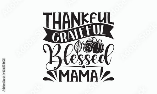 Thankful Grateful Blessed Mama - Halloween SVG Design  Hand drawn lettering phrase  Vector EPS Editable Files  For sticker  Templet  mugs  Illustration for prints on t-shirts  bags  posters and cards.