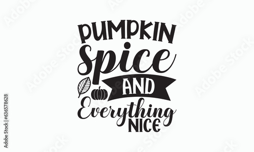 Pumpkin Spice And Everything Nice - Halloween T-shirt SVG Design, Handmade calligraphy vector illustration, Isolated on white background, Vector EPS Editable Files, For prints on bags, posters.