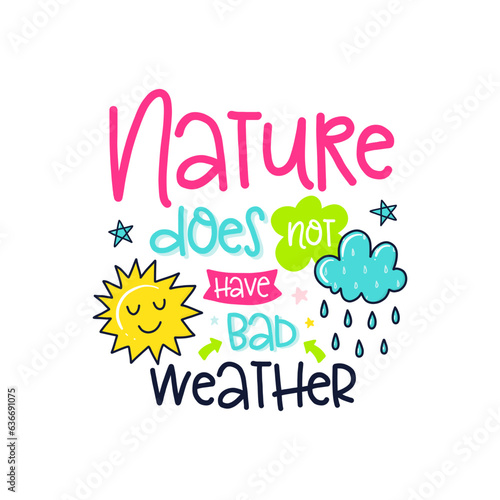 Nature Does Not Have Bad Weather Cute Design Quotes Doodle Text Font Fun And Playful Digital Vector Art