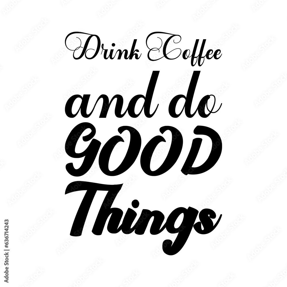 drink coffee and do good black lettering quote