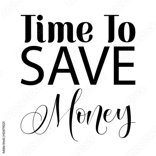 time to save money black lettering quote