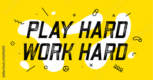 Play Hard Work Hard. Banner play hard work hard for inspiration and motivation. Geometric design for motivation theme, with motivation text. Poster in trendy style background. Vector Illustration