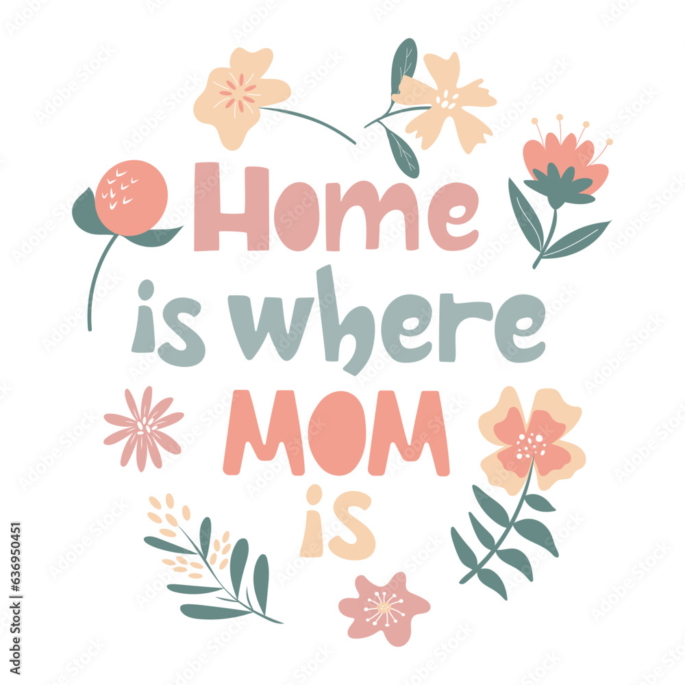 Gentle handdrawn greeting card for mother day. Home is where mom is. Vector design with flowers in pastel colors.
