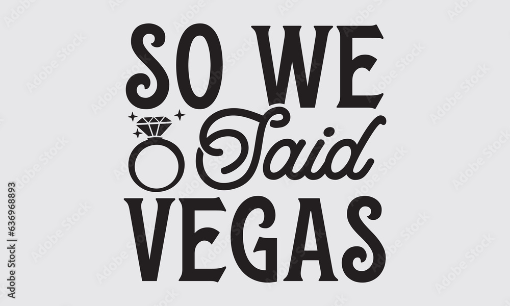 So We Said Vegas - Wedding Ring t-shirts design, SVG Files for Cutting, For the design of postcards, Cutting Cricut and Silhouette, EPS 10