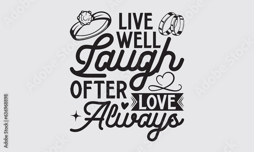 Live Well Laugh Ofter Love Always - Wedding Ring t-shirts design  Hand drawn lettering phrase  Handmade calligraphy vector illustration  Hand written vector sign  EPS