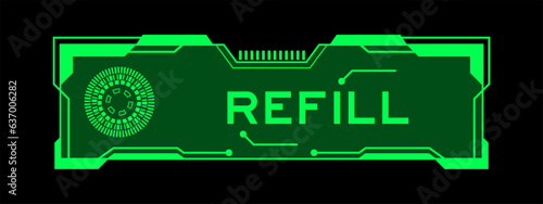 Green color of futuristic hud banner that have word refill on user interface screen on black background