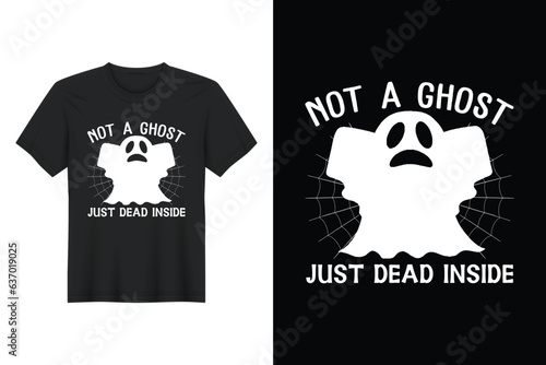Not A Ghost Just Dead Inside, Halloween T Shirt Design