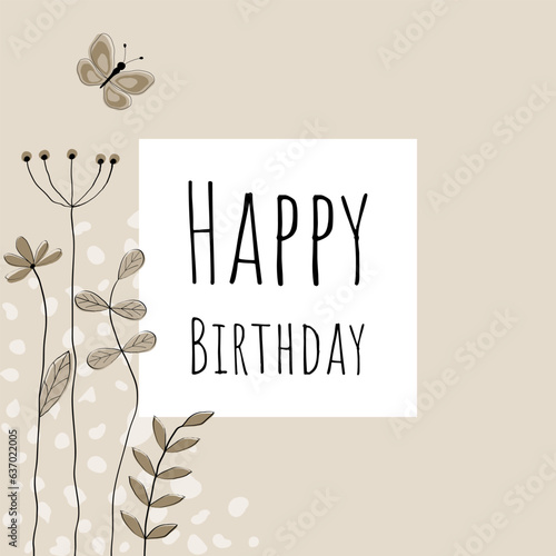 Happy Birthday - Schriftzug in englischer Sprache - Alles Gute zum Geburtstag. Geburtstagskarte mit liebevoll gezeichneten Blumen und Schmetterling in Sandtönen.