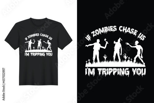 If Zombies Chase Us I’m Tripping You, Halloween T Shirt Design