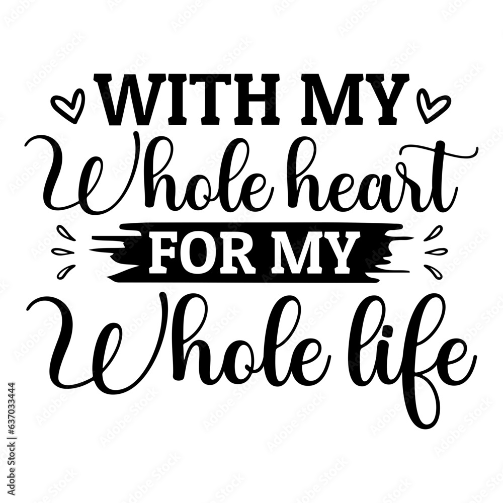 With My Whole Heart For My Whole Life Svg With My Whole Heart For My Whole Life Svg