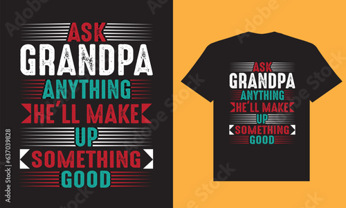 Ask grandpa anything he'll make up something good t shirt design