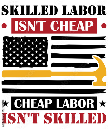 Skilled Labor Isn't Cheap Cheap Labor Isn't Skilled,American Labor Union