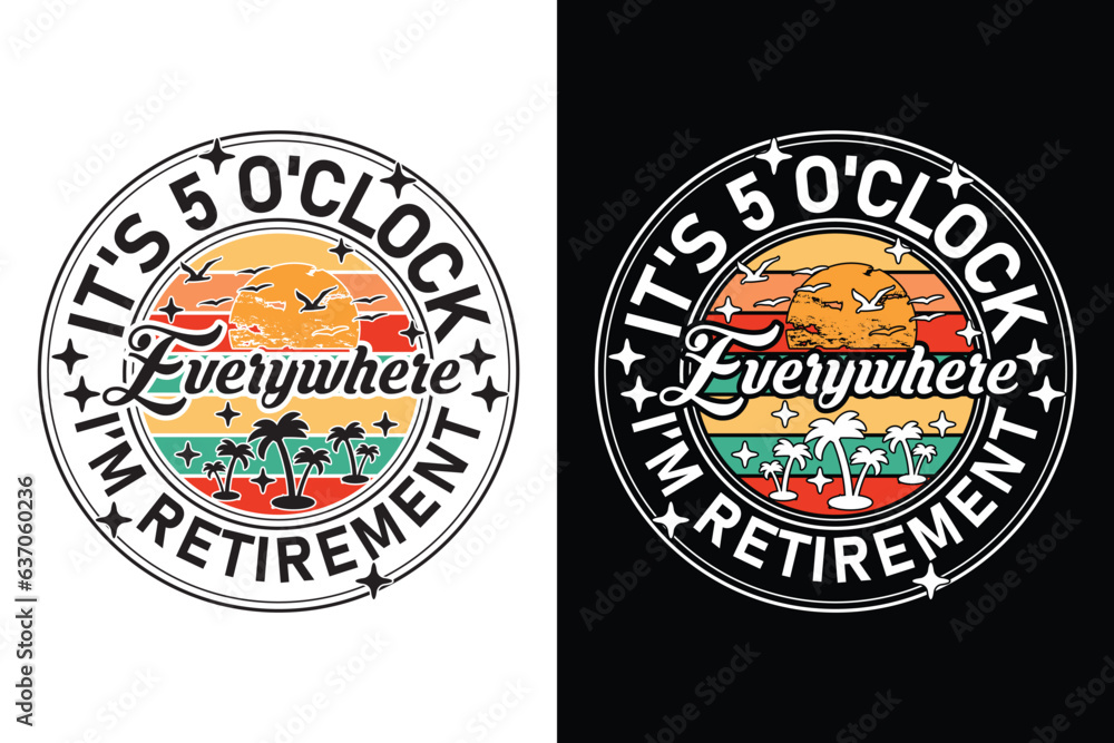 It's 5 O'Clock Everywhere Retirement typography t-shirt design. It's 5 O'Clock Everywhere Retirement typography t-shirt design.