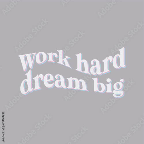 Work hard dream big typography slogan for t shirt printing, tee graphic design.  