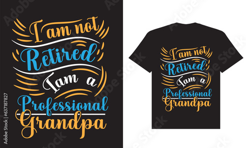 I am not retired i am a professional grandpa t shirt design, grandpa grandfathert t shirt design