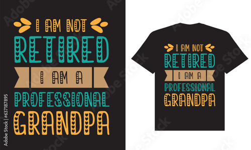 I am not retired i am a professional grandpa t shirt design, grandpa t shirt design