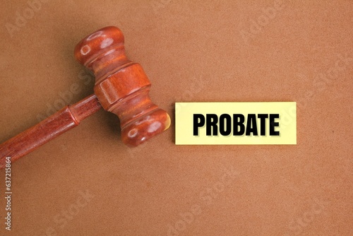 judge\'s gavel and stick with the word probate. proof of official will. inherited concept. Probate is the will of the deceased or the estate of the deceased without a will.