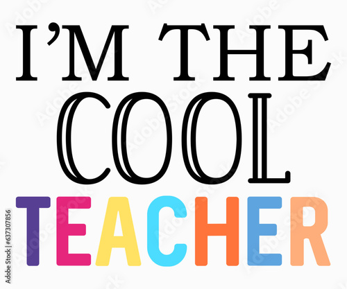 I’m the cool teacher T-shirt, Teacher SVG, Teacher T-shirt, Teacher Quotes T-shirt, Teacher Life, Back To School, School Shirt for Kids, Cricut Cut Files, Silhouette