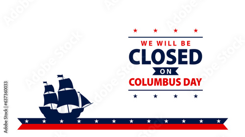 Columbus Day background design. We will be closed on Columbus Day banner design. Vector illustration