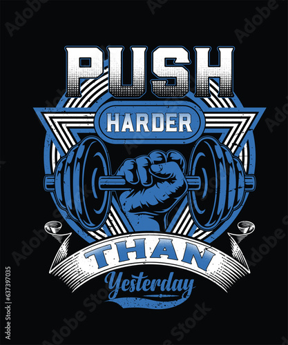 Push harder than yesterday t-shirt design
