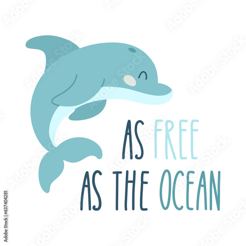 Lettering quote sea life  ocean  beach  summer vacation with cute cartoon dolphin. Poster  print  postcard  sticker on a marine theme. As are as the ocean. Vector illustration
