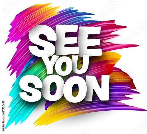 See you soon paper word sign with colorful spectrum paint brush strokes over white. Vector illustration.