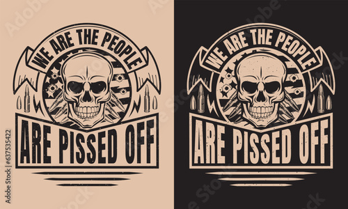 Fully editable Vector EPS 10 Outline of We Are The People Are Pissed Off Veteran T-Shirt Design an image suitable for T-shirts, Mugs, Bags, Poster Cards, and much more. The Package is 4500* 5400px