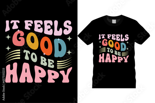 It Feels Good To Be Happy Custom Typography Vector Template