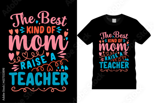 The Best Kind Of Mom Raise a Teacher Vector Template.