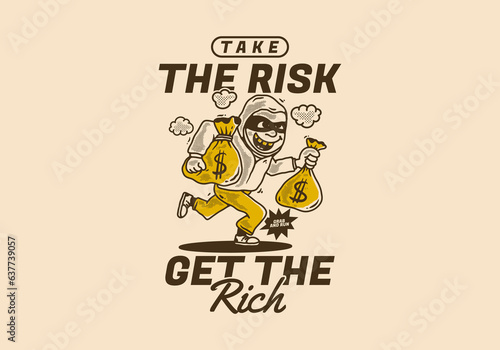 Take the risk get the rich. Bank robber character holding a money sack