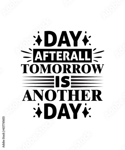 Day Afterall Tomorrow is Another Day svg design