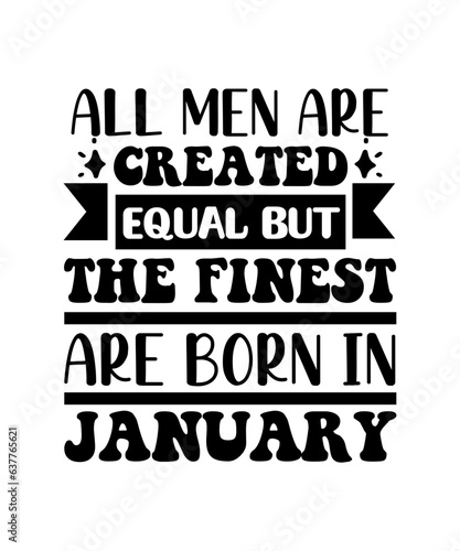 All Men Are Created Equal But The Finest Are Born In january svg design