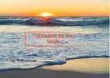 Composite of goodbye, see you soon text over beautiful waves splashing in sea against sky at sunset