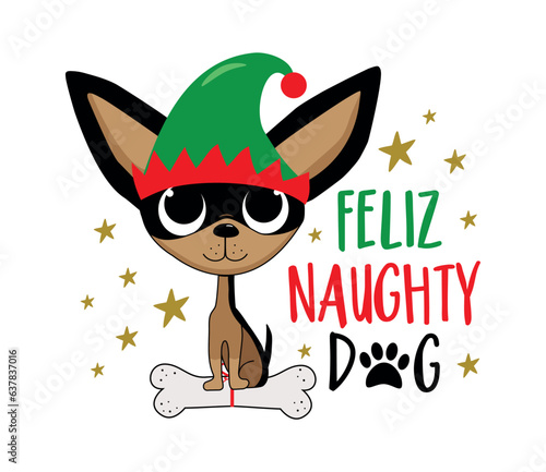 Feliz naughty dog - cute chihuahua dog in elf hat and with bone. Good for T shirt print, poster, card, label, and other decoration for Christmas.