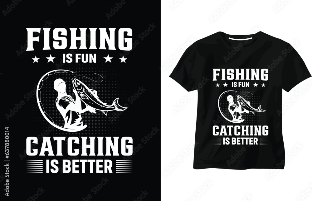 Fishing is fun catching is better, catching fish, fish hook, fish hand, hill, fishing typography t-shirt design template, custom, fishing concept, fishing quotes and lover t-shirt vector design