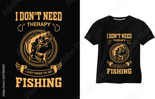 I don't need therapy, I just need to go fishing, Fishing T-Shirt Design, Fishing quotes vector, fish hook, quotes, custom, catching fish, fishing typography  t-shirt design