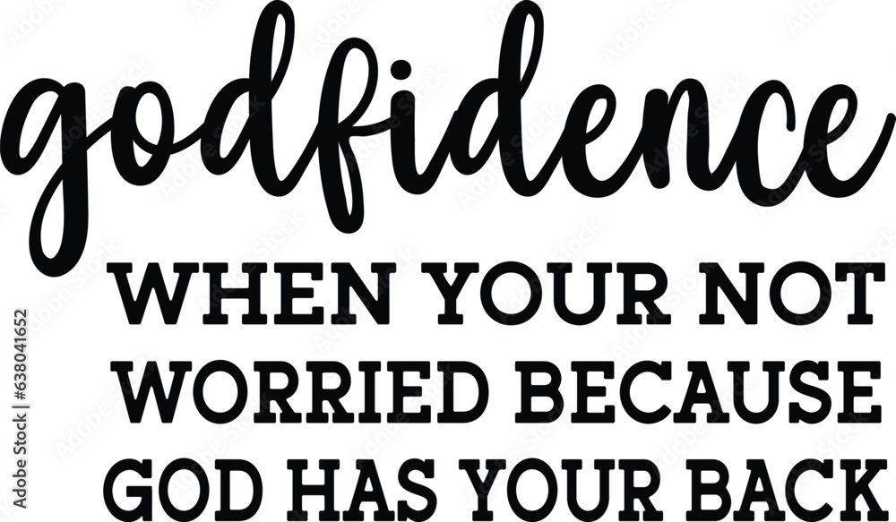 Godfidence when your not worried because god has your back t-shirt design