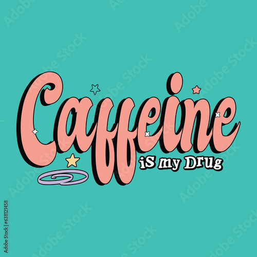 caffeine is my drug retros 70s and 60s style