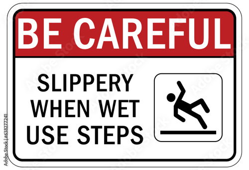 Be careful warning sign and labels slippery when wet, use steps